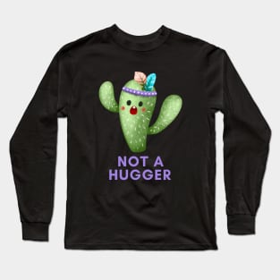 NOT A HUGGER Funny Cactus Long Sleeve T-Shirt